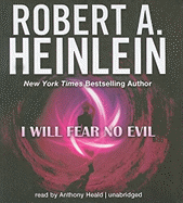 I Will Fear No Evil - Heinlein, Robert A, and Heald, Anthony (Read by)