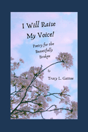 I Will Raise My Voice!: Poetry for the Beautifully Broken