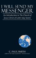 I Will Send My Messenger: An Introduction to the Church of Jesus Christ of Latter-Day Saints