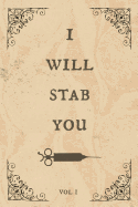 I will stab you: Notebook, Funny & perfect as a novelty gift for an amazing Nurse, Doctor, Anaesthetist or anyone else! (useful alternative to a card)