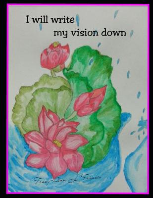 I Will Write My Vision Down - Francis, Tracy-Ann L
