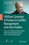 I William Zartman: A Pioneer in Conflict Management and Area Studies: Essays on Contention and Governance