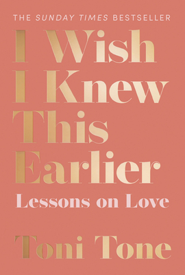 I Wish I Knew This Earlier: Lessons on Love - Tone, Toni