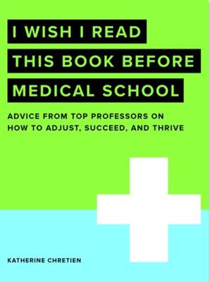 I Wish I Read This Book Before Medical School - Chretien, Katherine