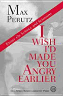 I Wish I'd Made You Angry Earlier: Essays on Science, Scientists, and Humanity - Perutz, Max F