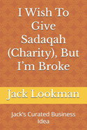 I Wish To Give Sadaqah (Charity), But I'm Broke: Jack's Curated Business Idea