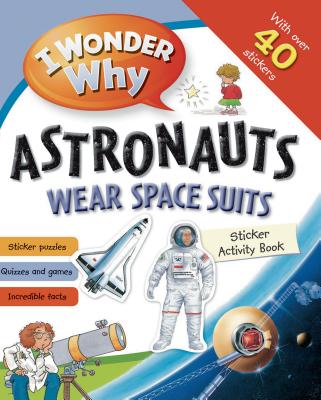 I Wonder Why Astronauts Wear Spacesuits Sticker Activity Book - Jewitt, Kathryn