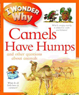 I Wonder Why Camels Have Humps: And Other Questions About Animals