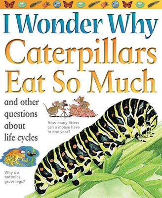 I Wonder Why Caterpillars Eat So Much: And Other Questions about Life Cycles - Weber, Belinda