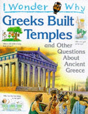 I Wonder Why Greeks Built Temples and Other Questions About Ancient Greece - MacDonald, Fiona