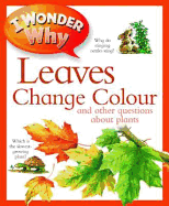 I Wonder Why Leaves Change Colour: and other questions about plants