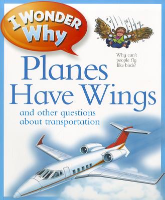 I Wonder Why Planes Have Wings: And Other Questions about Transportation - Maynard, Christopher