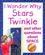 I Wonder Why Stars Twinkle: And Other Questions about Space
