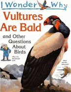I Wonder Why Vultures are Bald and Other Questions About Birds