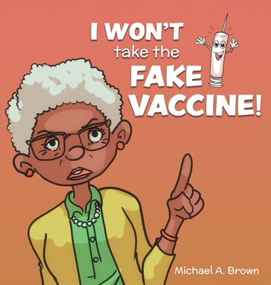 I Won't Take the Fake Vaccine! - Brown, Michael A, and Haight, Nancy