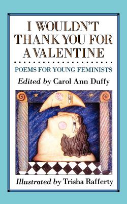 I Wouldn't Thank You for a Valentine: Poems for Young Feminists - Duffy, Carol Ann (Editor)