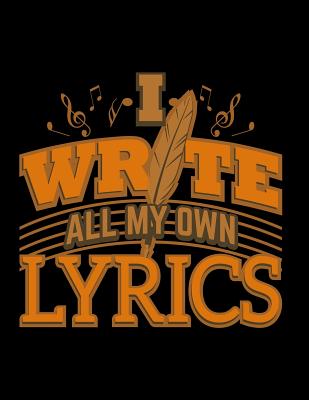 I Write All My Own Lyrics: Lined Ruled Paper and Staff Manuscript Paper for Notes Lyrics and Music - Publishing, Brickshub