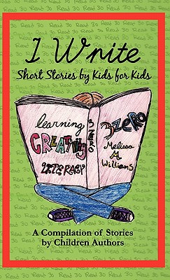 I Write Short Stories by Kids for Kids Vol. 1 - Williams, Melissa M (Creator), and Ozuna, Bobby (Creator), and Sharon, Wyatt (Designer)