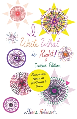 I Write What is Right! Cursive Edition Devotional Journal for Tweens & Teens - Robinson, Diana