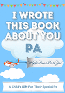 I Wrote This Book About You Pa: A Child's Fill in The Blank Gift Book For Their Special Pa Perfect for Kid's 7 x 10 inch