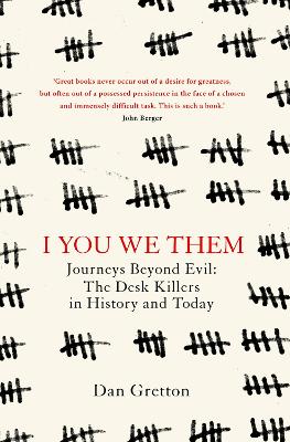 I You We Them: Journeys Beyond Evil: The Desk Killer in History and Today - Gretton, Dan