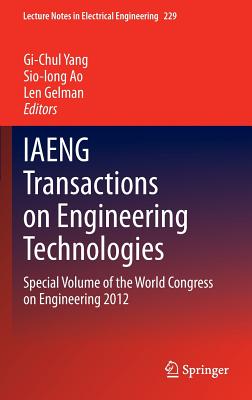 Iaeng Transactions on Engineering Technologies: Special Volume of the World Congress on Engineering 2012 - Yang, Gi-Chul (Editor), and Ao, Sio-Long (Editor), and Gelman, Len (Editor)