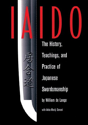 Iaido: History, Teaching & Practice of Japanese Swordsmanship - Moriji, Akita