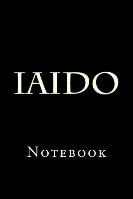 Iaido: Notebook - Wild Pages Press