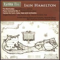 Iain Hamilton: The Bermudas; Piano Concerto No. 1; Cantos for Horn, Tuba, Harp and Orchestra - Douglas Moore (horn); John Fletcher (tuba); Margaret Kitchin (piano); Ronald Morrison (baritone); Sidonie Goossens (harp);...