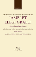 Iambi Et Elegi Graeci: Ante Alexandrum Cantativolume 1: Archilochus, Hipponax, Theognidea
