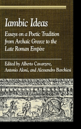 Iambic Ideas: Essays on a Poetic Tradition from Archaic Greece to the Late Roman Empire