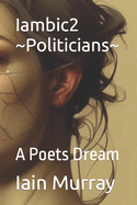 Iambic2 Politicians: A Poets Dream