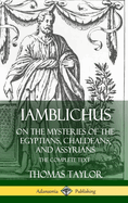Iamblichus on the Mysteries of the Egyptians, Chaldeans, and Assyrians: The Complete Text (Hardcover)