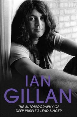 Ian Gillan - The Autobiography of Deep Purple's Lead Singer - Gillan, Ian