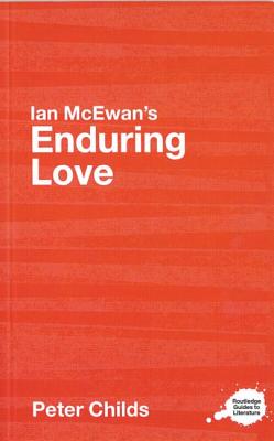 Ian McEwan's Enduring Love: A Routledge Study Guide - Childs, Peter, Professor