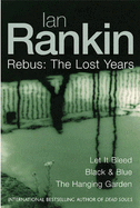 Ian Rankin: Three Great Novels: The Lost Years: Let It Bleed, Black & Blue, The Hanging Garden - Rankin, Ian