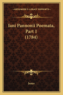 Iani Pannonii Poemata, Part 1 (1784)