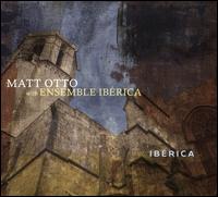 Ibrica - Matt Otto/Ensemble Iberica