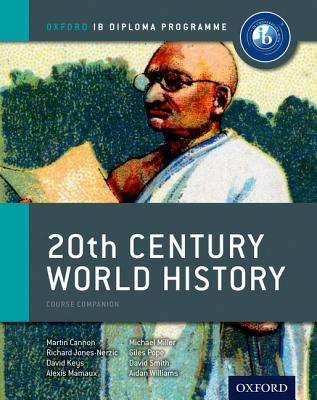 IB 20th Century World History: Oxford IB Diploma Program - Cannon, Martin, and Mamaux, Alexis, and Miller, Michael