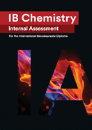 IB Chemistry Internal Assessment: The Definitive IA Guide for the International Baccalaureate [IB] Diploma