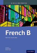Ib French B: Skills and Practice: Oxford Ib Diploma Program
