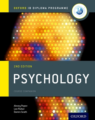 Ib Psychology Course Book: Oxford Ib Diploma Programme - Popov, Alexey, and Parker, Lee, and Seath, Darren