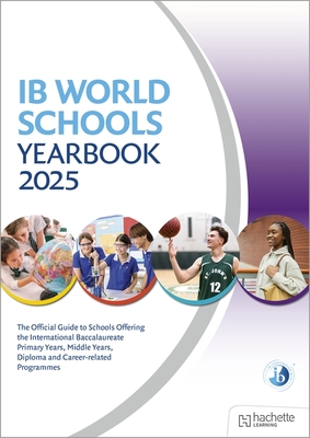 IB World Schools Yearbook 2025: The Official Guide to Schools Offering the International Baccalaureate Primary Years, Middle Years, Diploma and Career-Related Programmes - Whybray, Phoebe