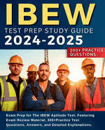 IBEW Test Prep Study Guide: Exam Prep for The IBEW Aptitude Test. Featuring Exam Review Material, 300+Practice Test Questions, Answers, and Detailed Explanations.: Exam Prep for the IBEW Aptitude Test,