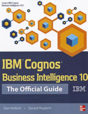 IBM Cognos Business Intelligence 10: The Official Guide - Volitich, Dan, and Ruppert, Gerard