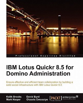 IBM Lotus Quickr 8.5 for Domino Administration - Brooks, Keith, and Byrd, David, and Harper, Mark