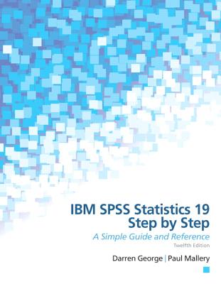 IBM SPSS Statistics 19 Step by Step: A Simple Guide and Reference - George, Darren, and Mallery, Paul