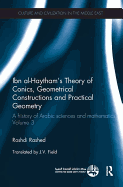Ibn Al-Haytham's Theory of Conics, Geometrical Constructions and Practical Geometry: A History of Arabic Sciences and Mathematics Volume 3