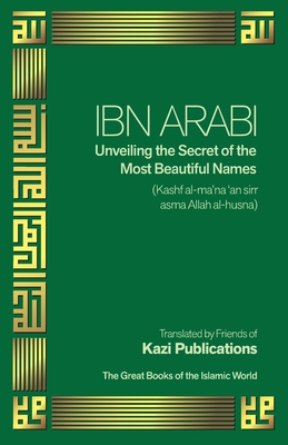 Ibn Arabi Unveiling the Secret of the Most Beautiful Names - Ibn Arabi (From an idea by)