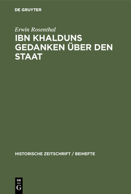 Ibn Khalduns Gedanken ?ber Den Staat: Ein Beitrag Zur Geschichte Der Mittelalterlichen Staatslehre - Rosenthal, Erwin